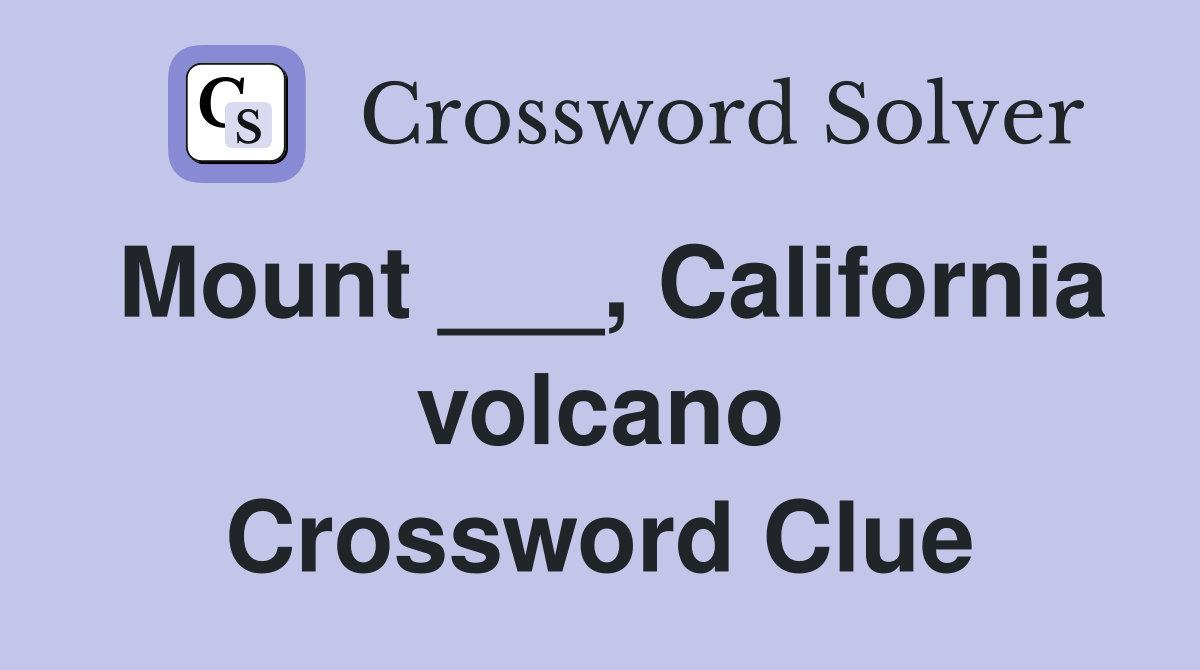Mount ___, California volcano Crossword Clue