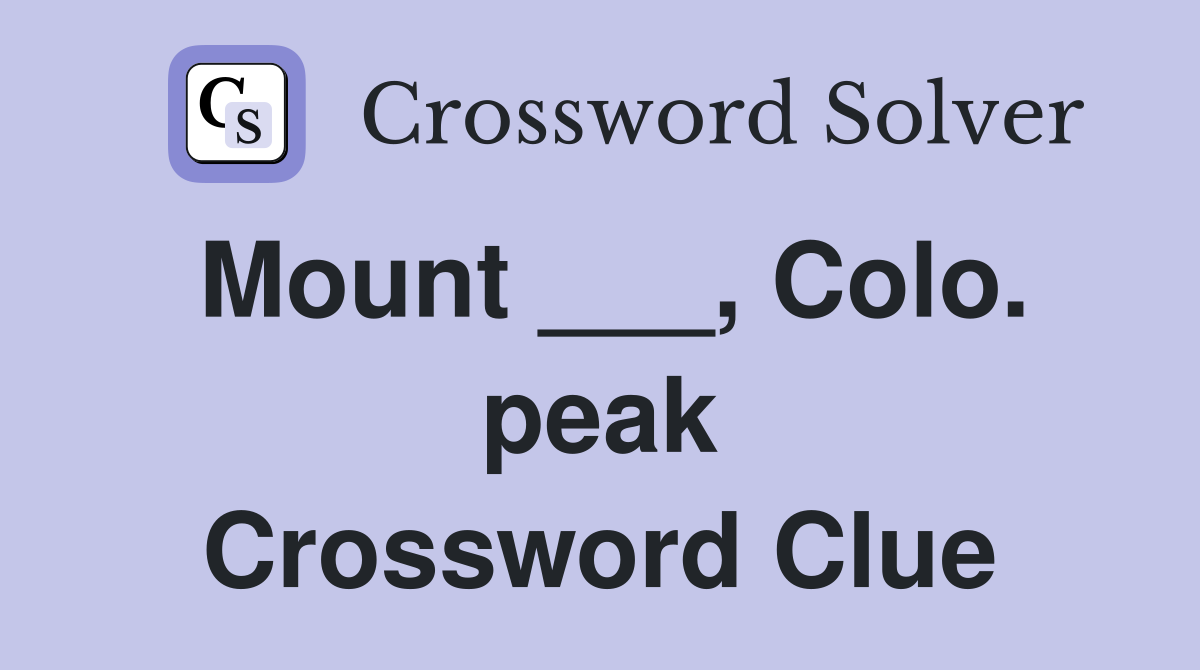 Mount ___, Colo. peak Crossword Clue