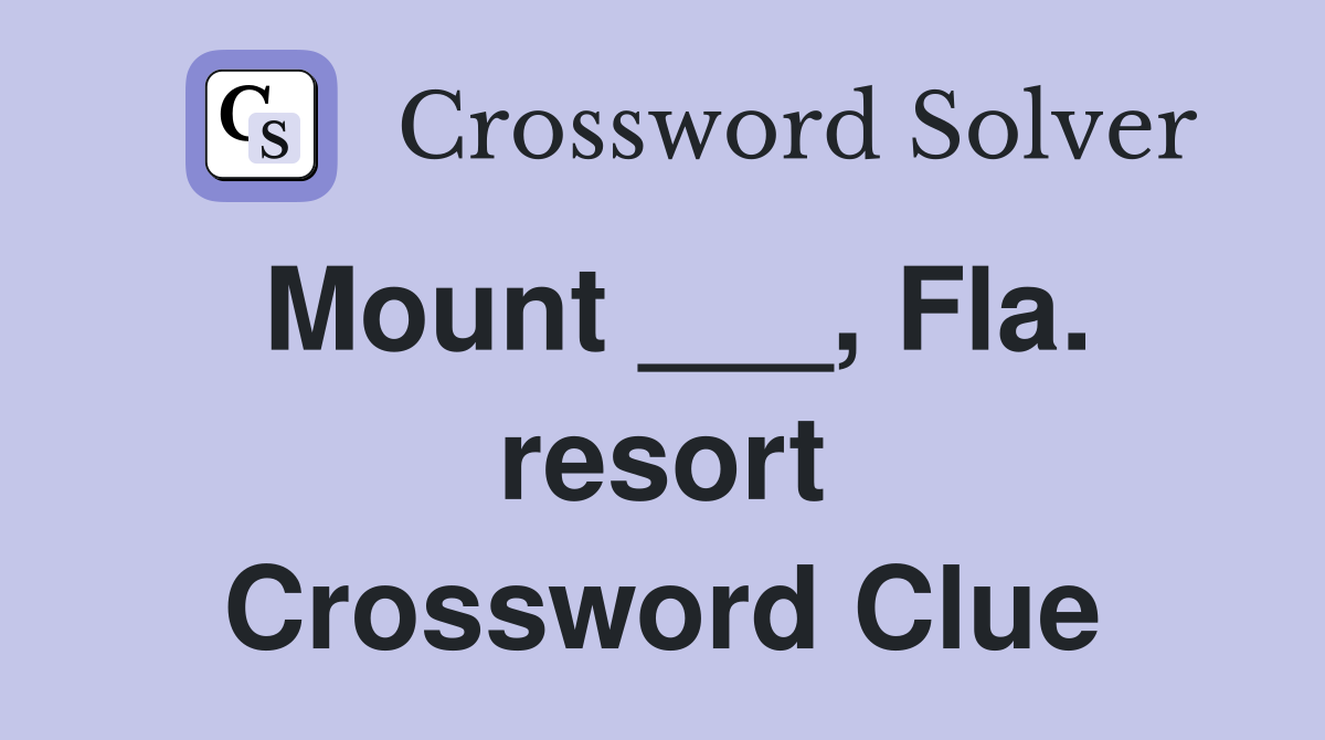 Mount ___, Fla. resort Crossword Clue