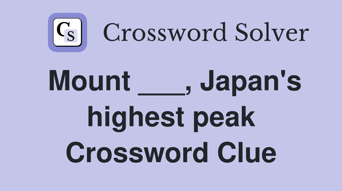 Mount ___, Japan's highest peak Crossword Clue