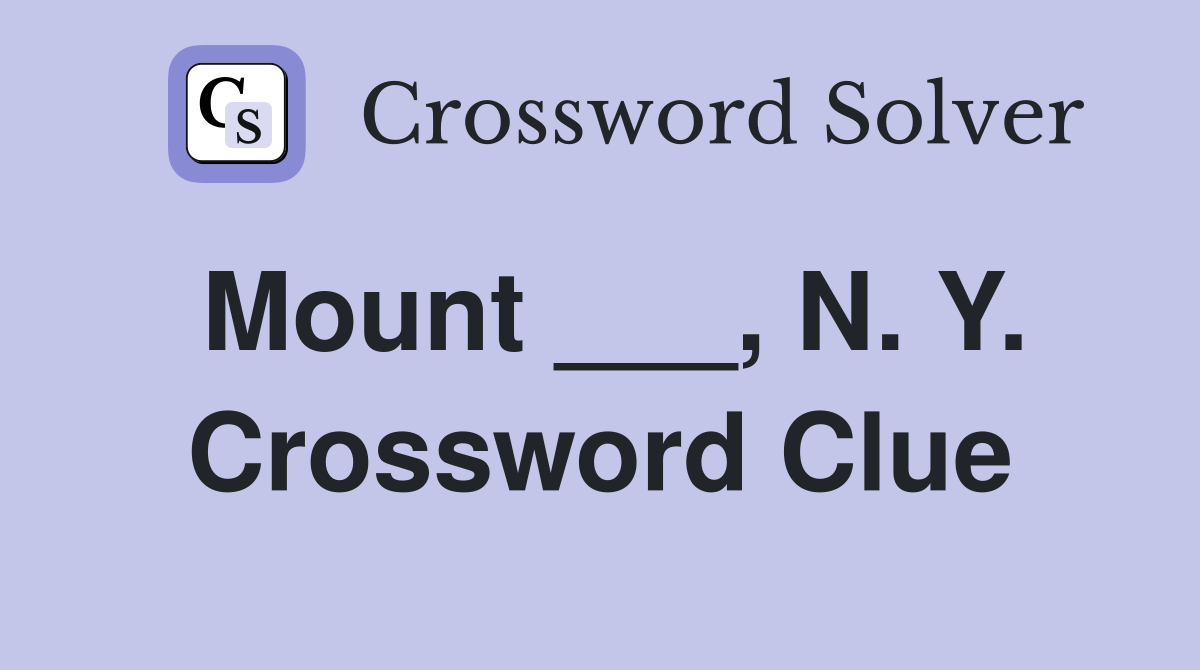 Mount ___, N. Y. Crossword Clue