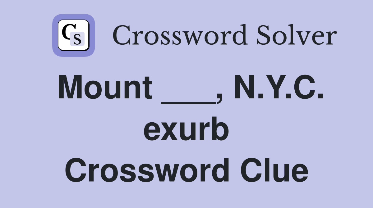 Mount ___, N.Y.C. exurb Crossword Clue