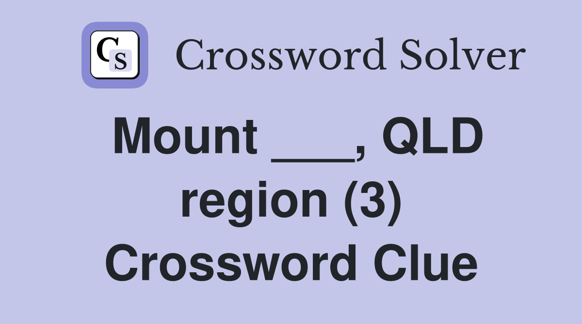 Mount ___, QLD region (3) Crossword Clue