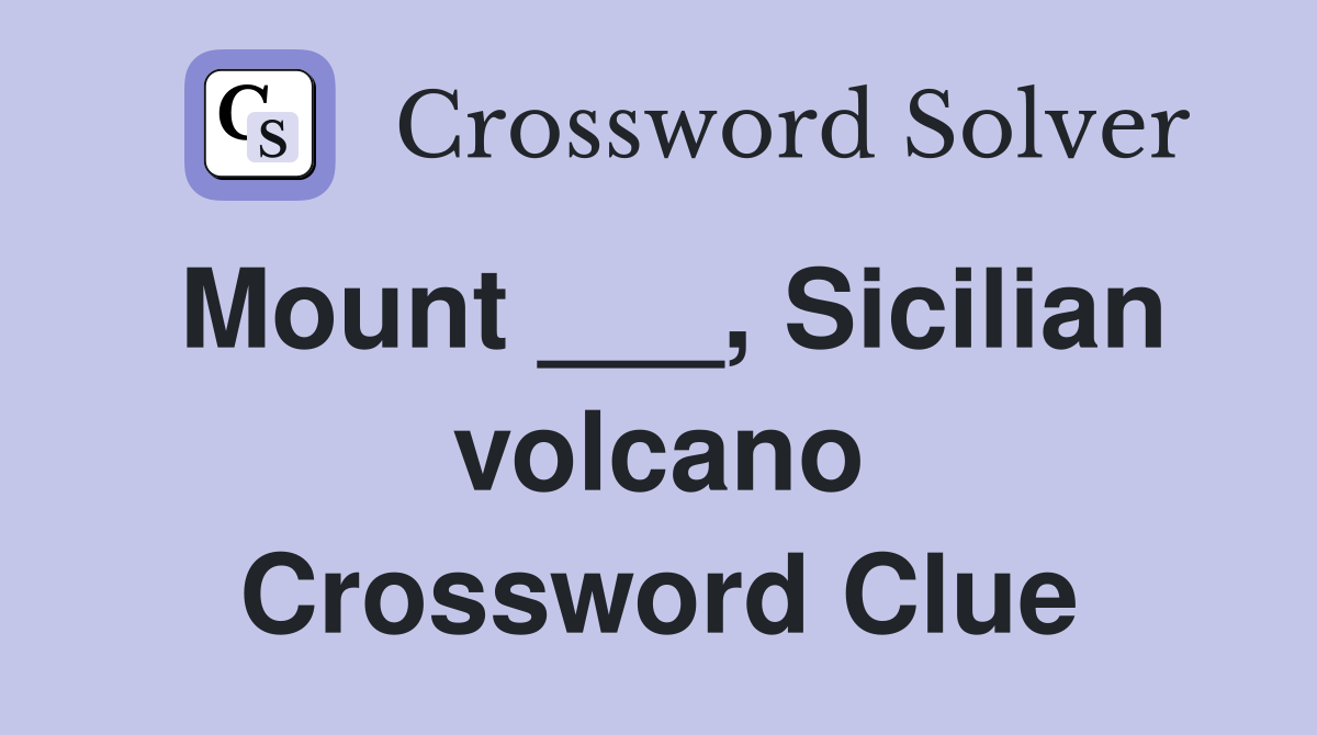 Mount ___, Sicilian volcano Crossword Clue