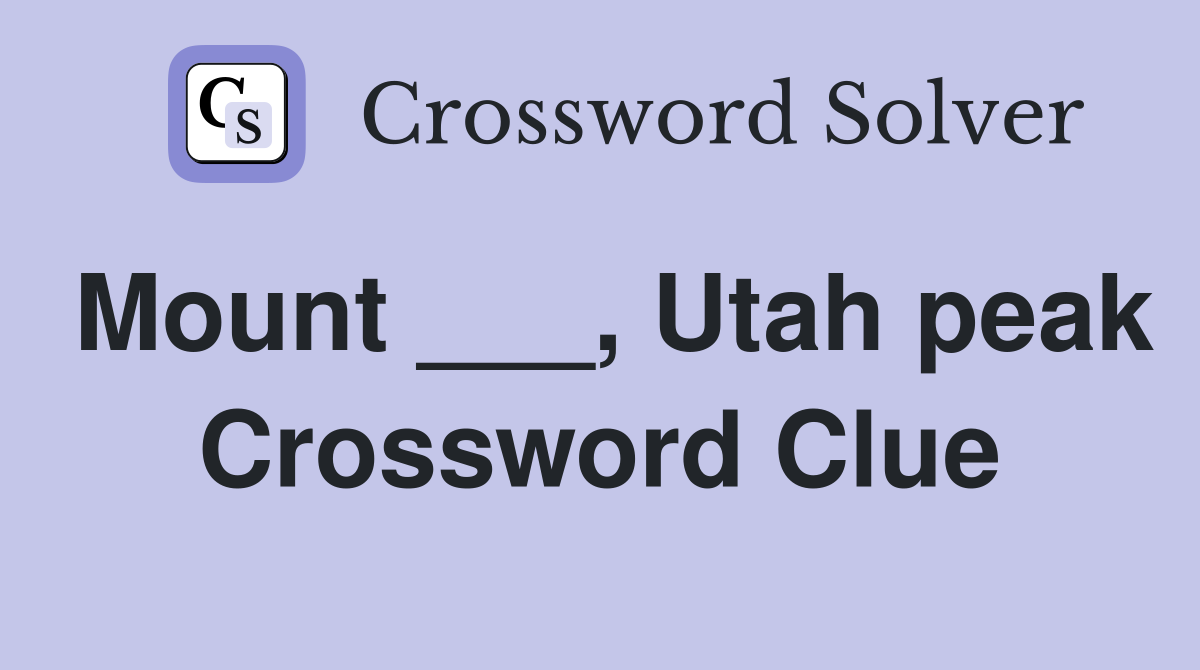 Mount ___, Utah peak Crossword Clue