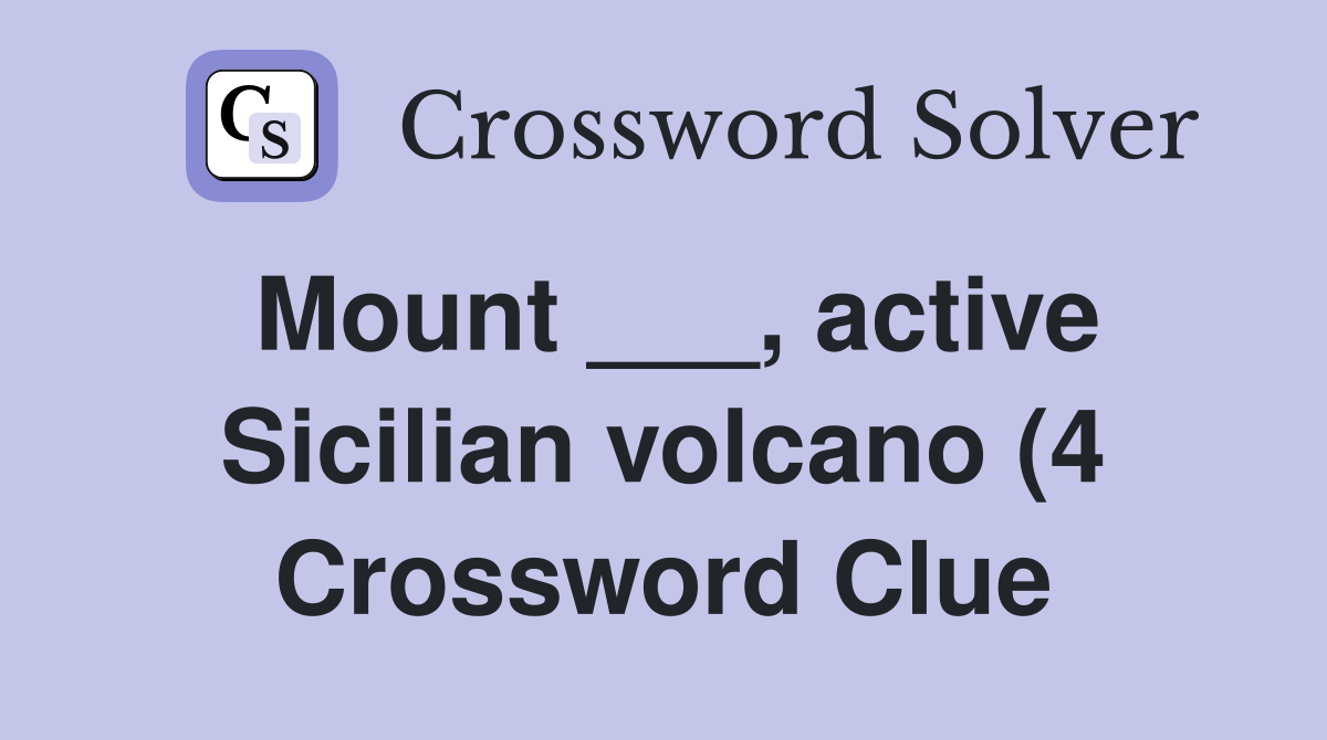 Mount active Sicilian volcano (4) Crossword Clue Answers Mount active Sicilian volcano (4) Crossword Clue Answers