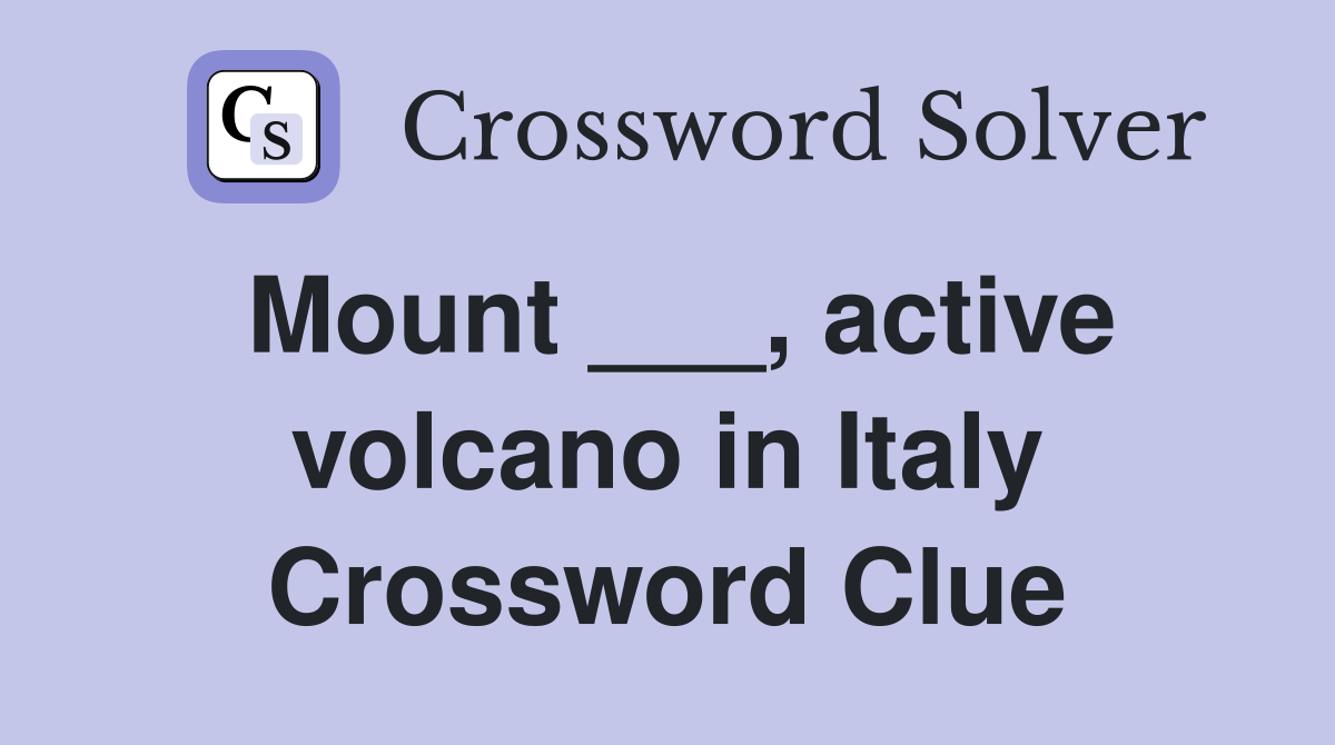 Mount ___, active volcano in Italy Crossword Clue