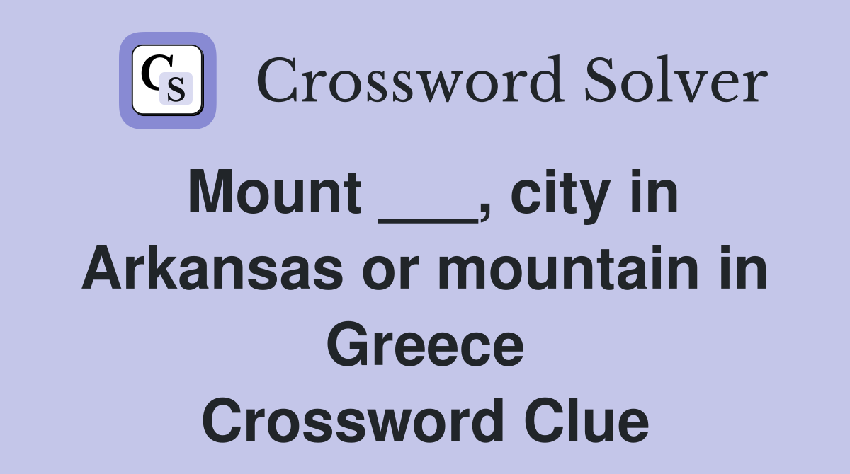 Mount ___, city in Arkansas or mountain in Greece Crossword Clue