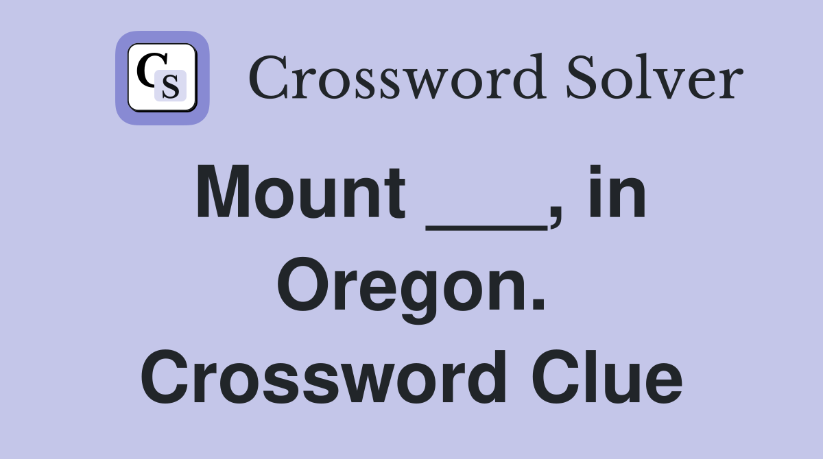 Mount ___, in Oregon. Crossword Clue