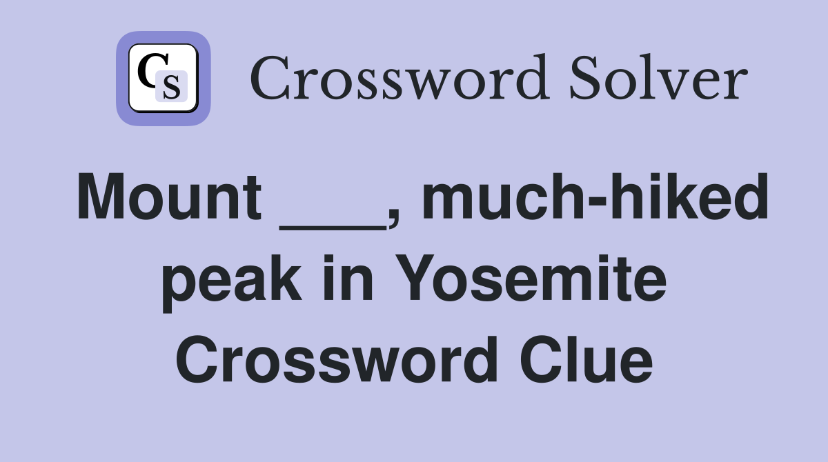 Mount ___, much-hiked peak in Yosemite Crossword Clue