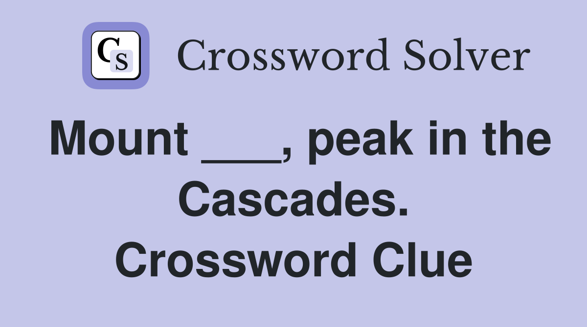 Mount ___, peak in the Cascades. Crossword Clue