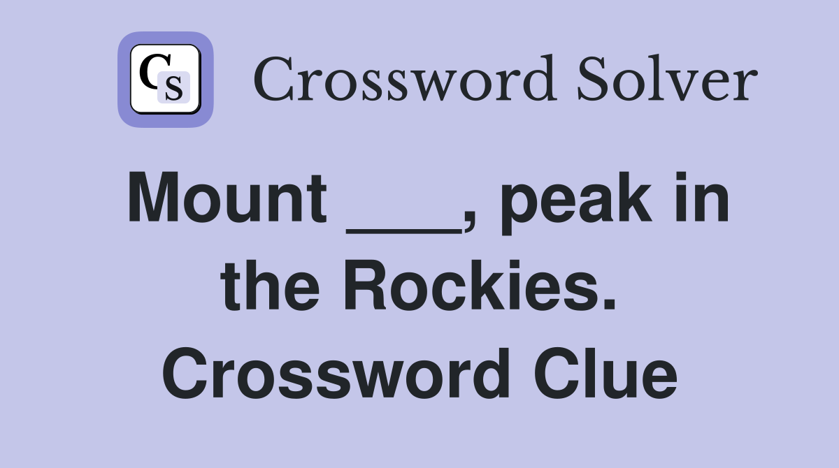 Mount ___, peak in the Rockies. Crossword Clue