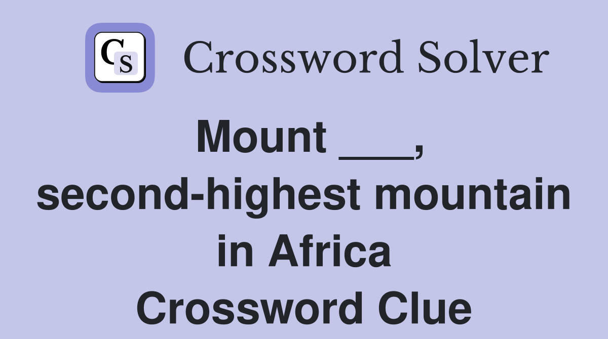 Mount ___, second-highest mountain in Africa Crossword Clue