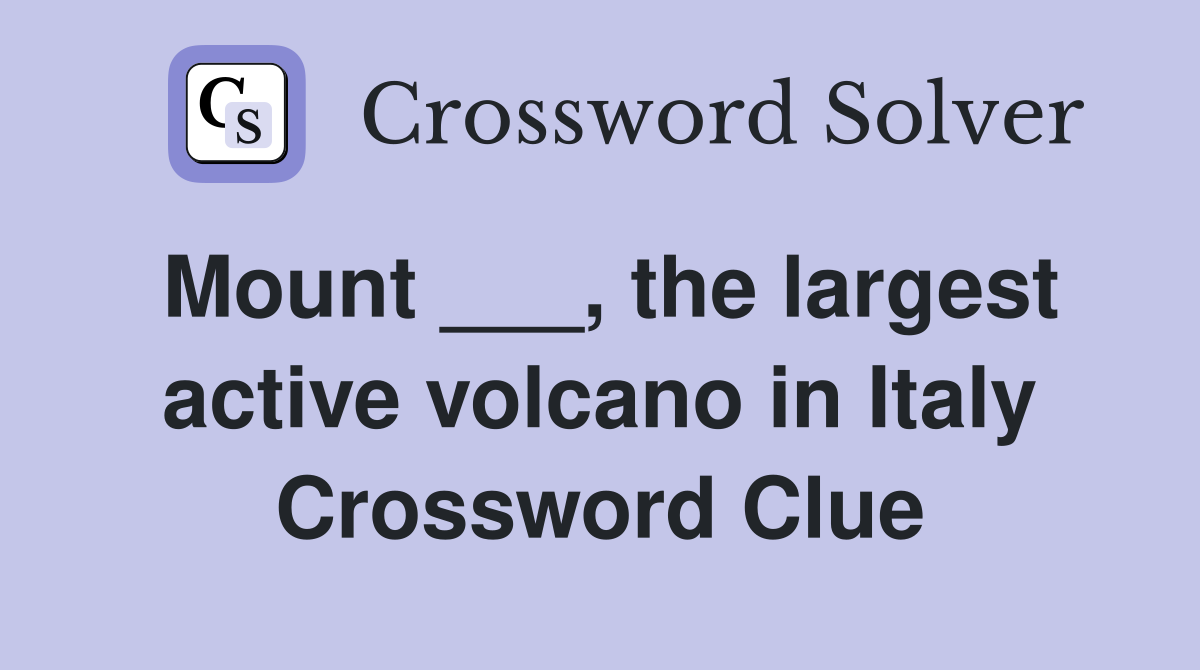 Mount ___, the largest active volcano in Italy Crossword Clue