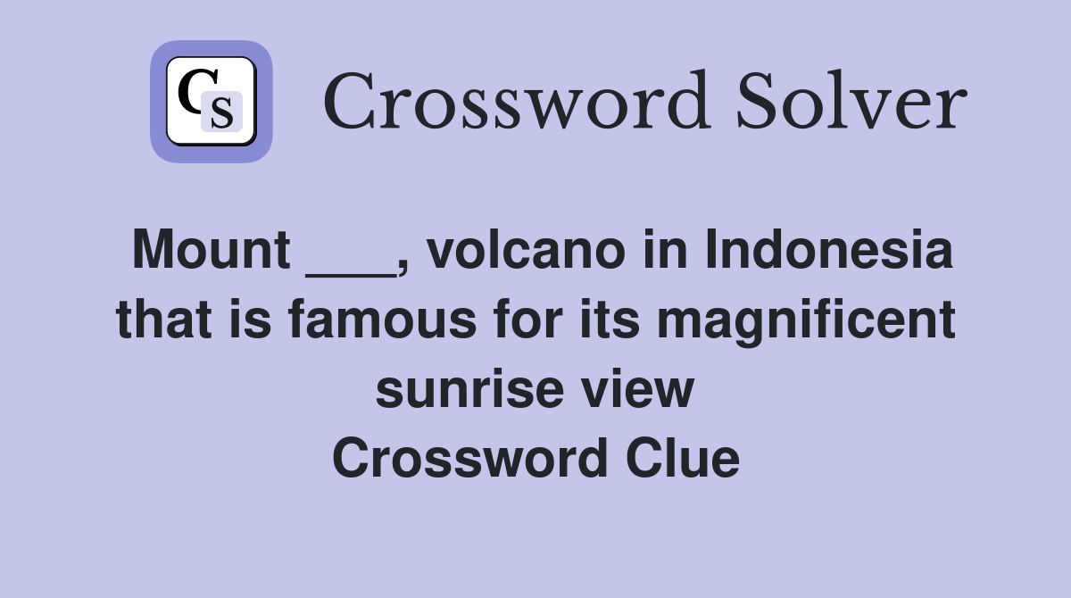 Mount ___, volcano in Indonesia that is famous for its magnificent sunrise view Crossword Clue