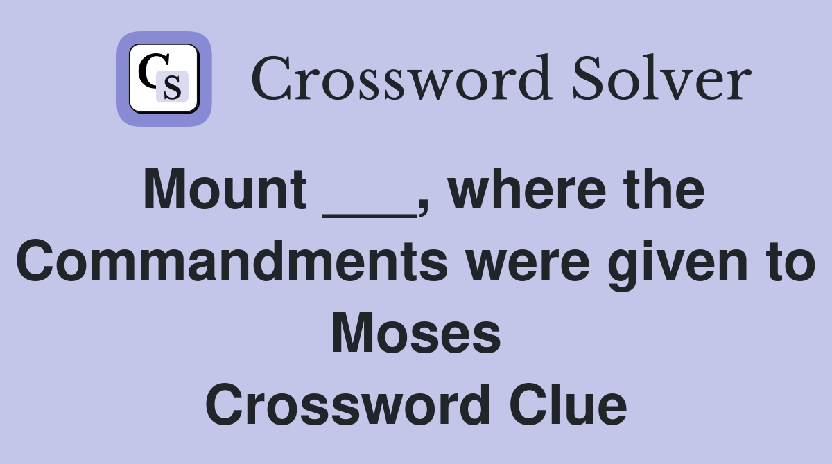 Mount ___, where the Commandments were given to Moses Crossword Clue