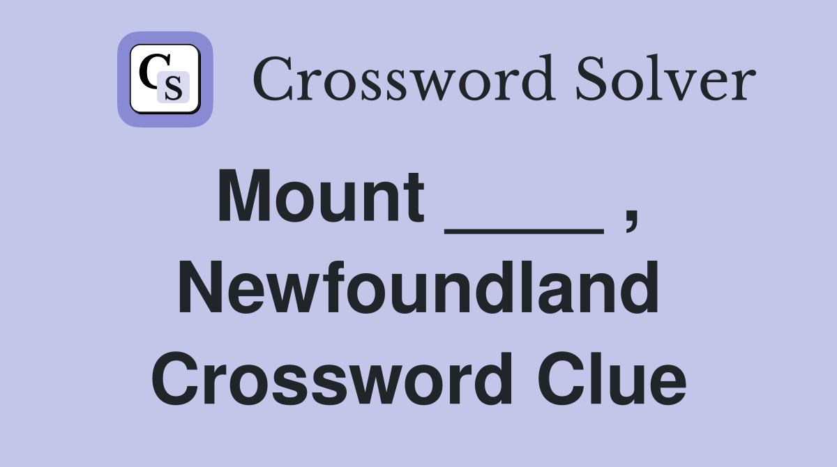 Mount ____ , Newfoundland Crossword Clue