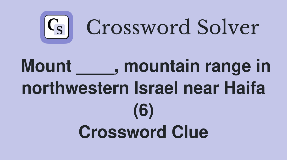 Mount ____, mountain range in northwestern Israel near Haifa (6) Crossword Clue