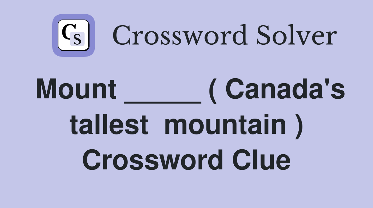 Mount _____ ( Canada's tallest  mountain ) Crossword Clue
