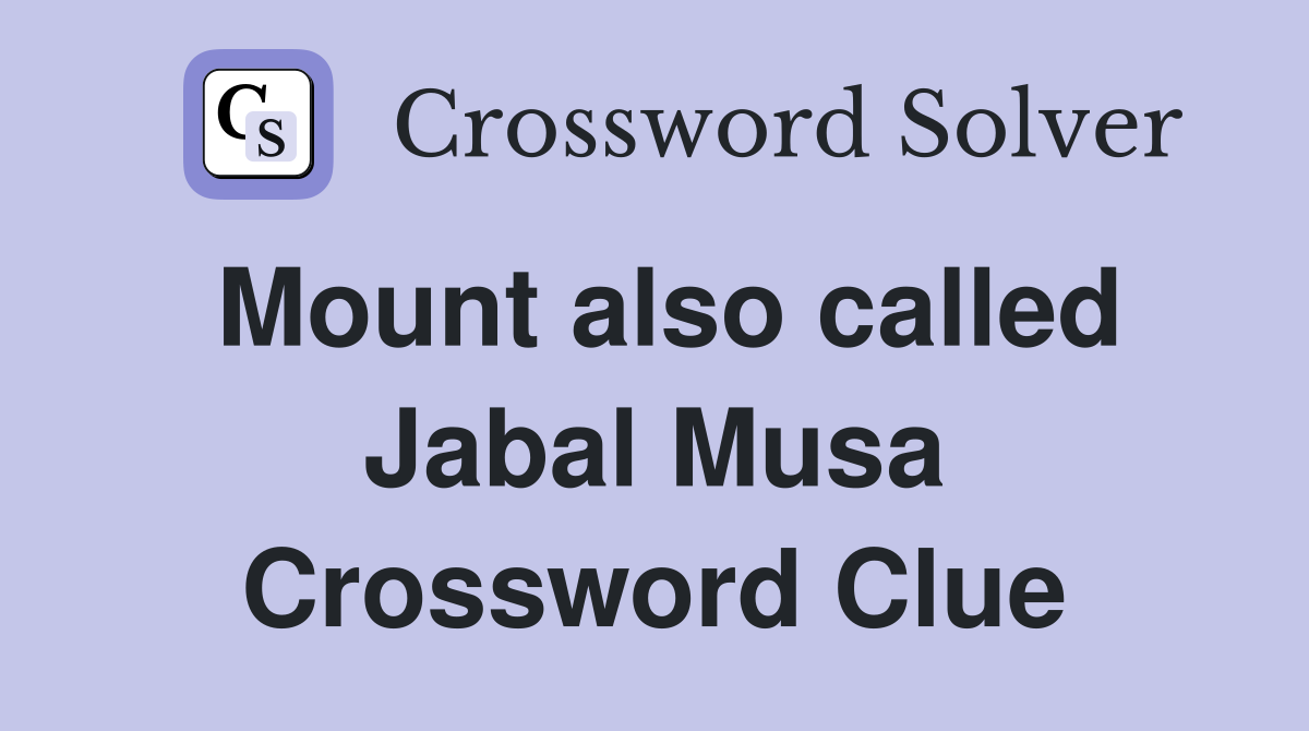 Mount also called Jabal Musa Crossword Clue
