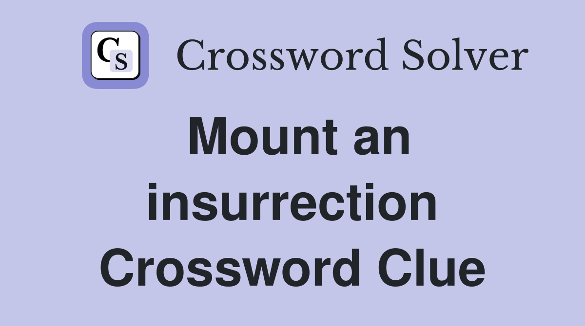 Mount an insurrection Crossword Clue