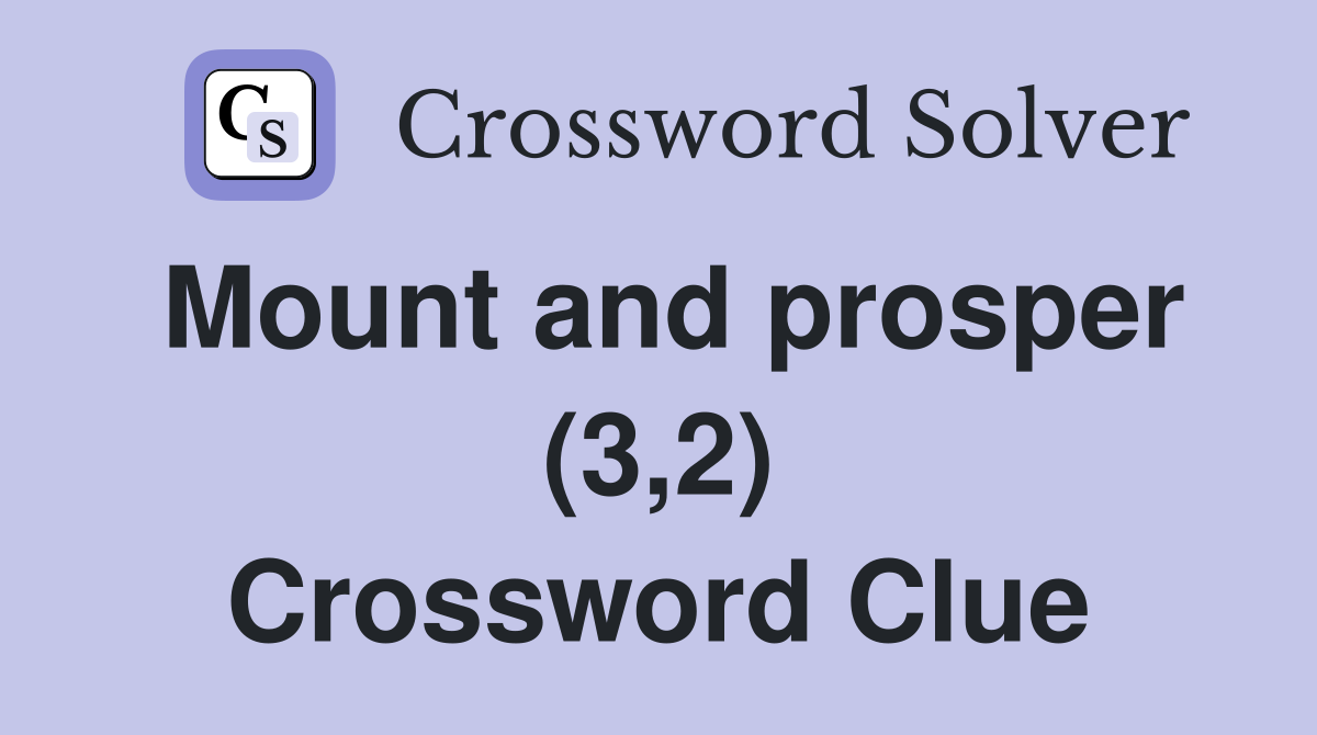 Mount and prosper (3,2) Crossword Clue