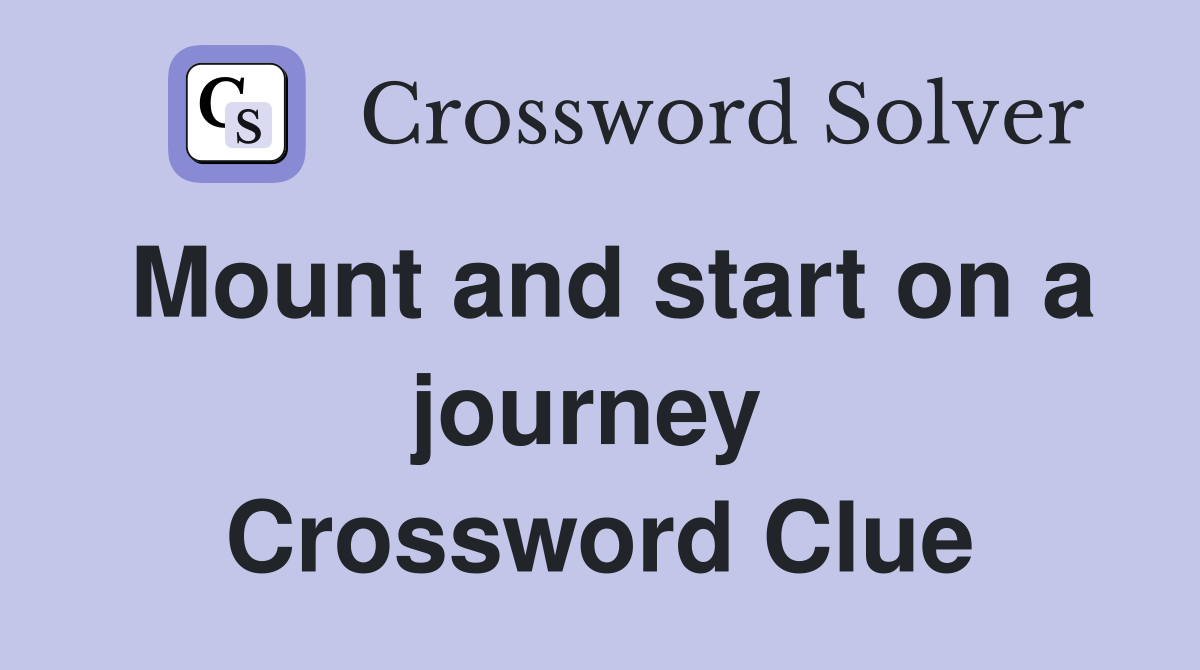 Mount and start on a journey  Crossword Clue