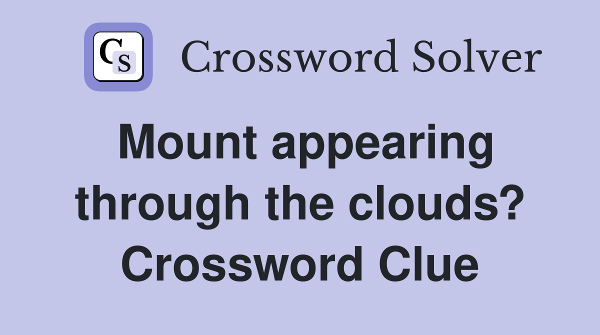 Mount appearing through the clouds? Crossword Clue