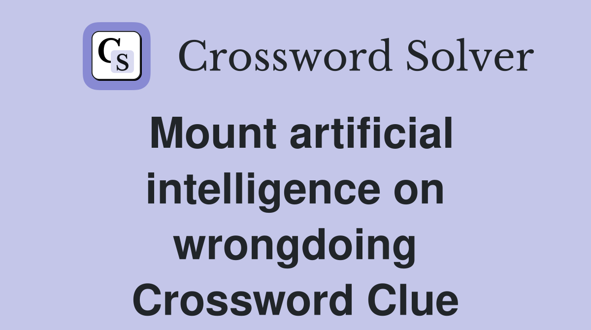 Mount artificial intelligence on wrongdoing Crossword Clue