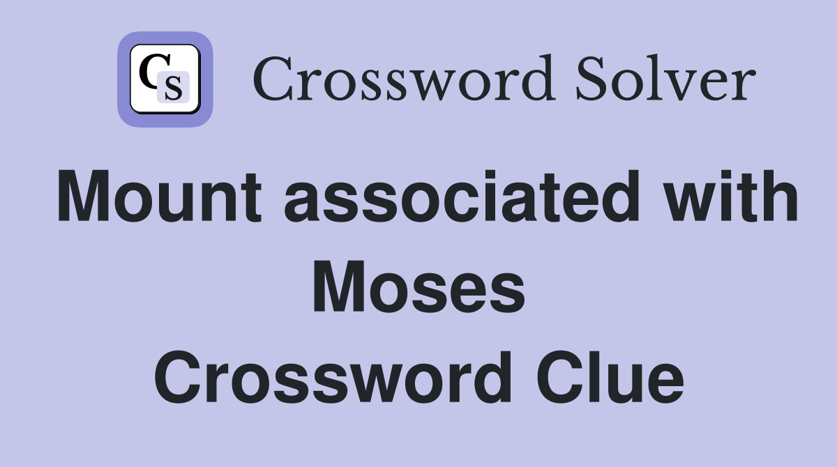 Mount associated with Moses Crossword Clue
