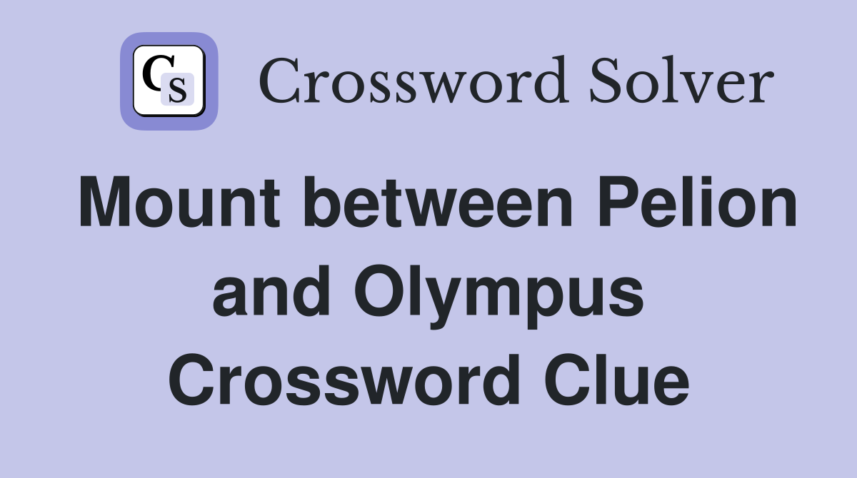 Mount between Pelion and Olympus Crossword Clue