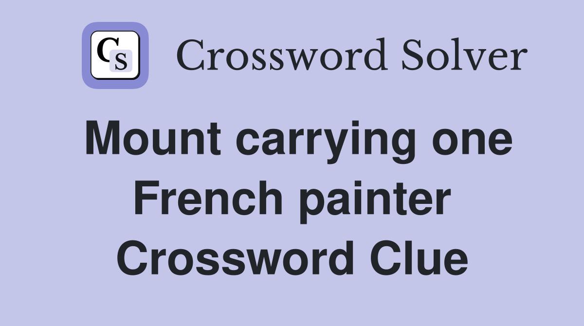 Mount carrying one French painter Crossword Clue