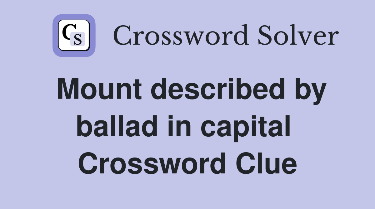Mount described by ballad in capital  Crossword Clue