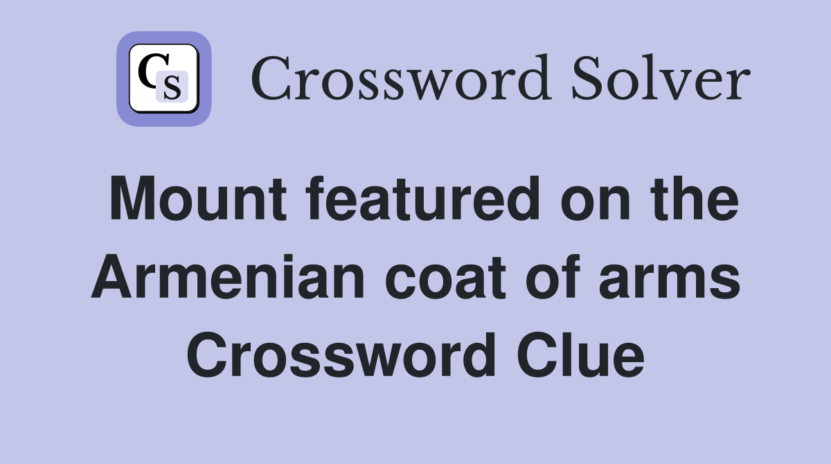 Mount featured on the Armenian coat of arms Crossword Clue