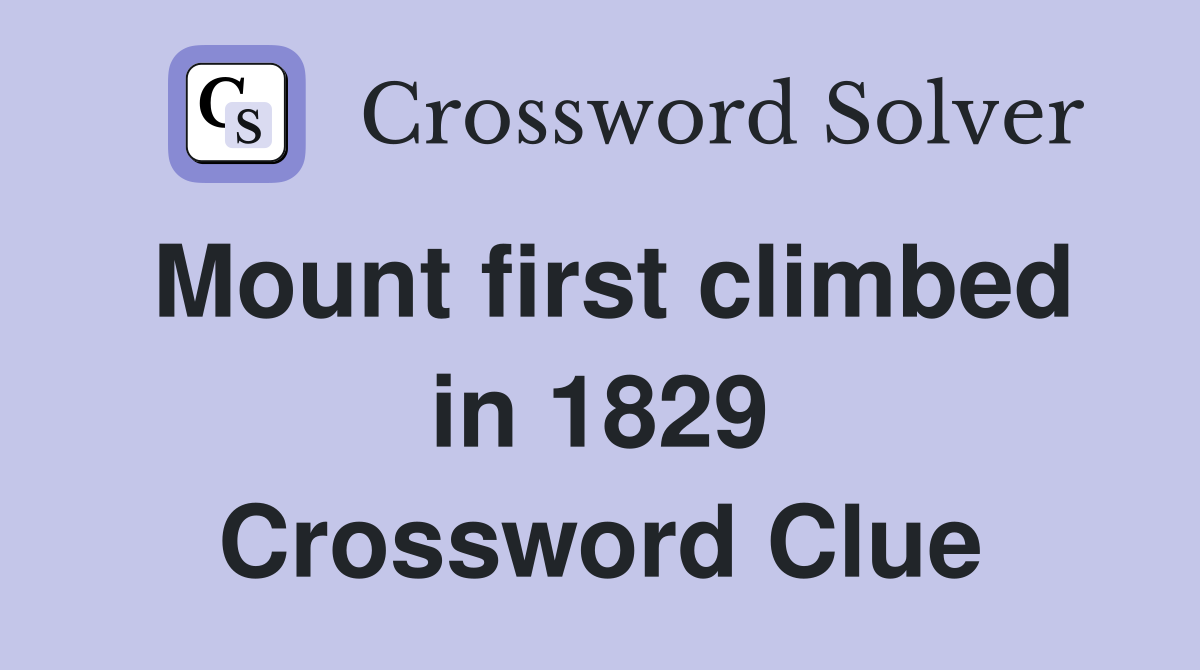 Mount first climbed in 1829 Crossword Clue