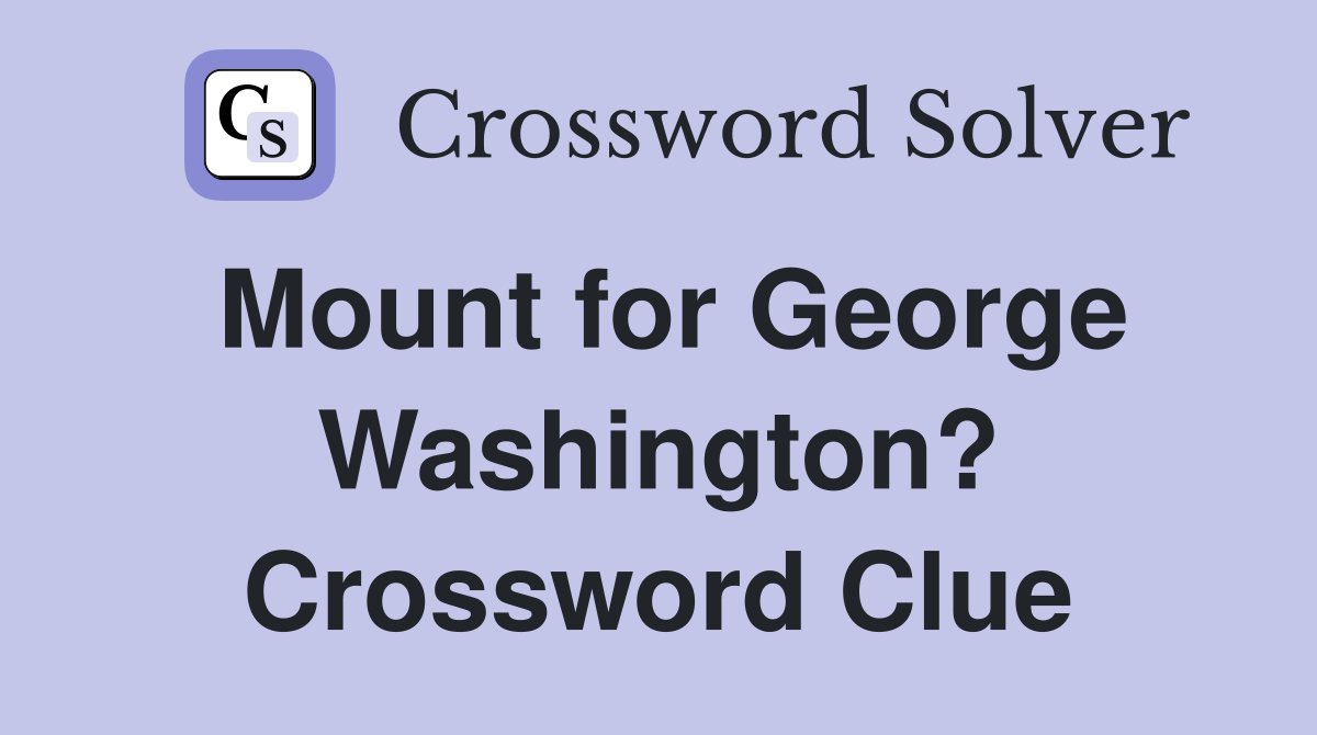 Mount for George Washington? Crossword Clue
