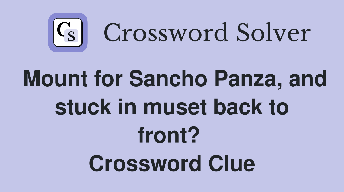 Mount for Sancho Panza, and stuck in muset back to front?  Crossword Clue
