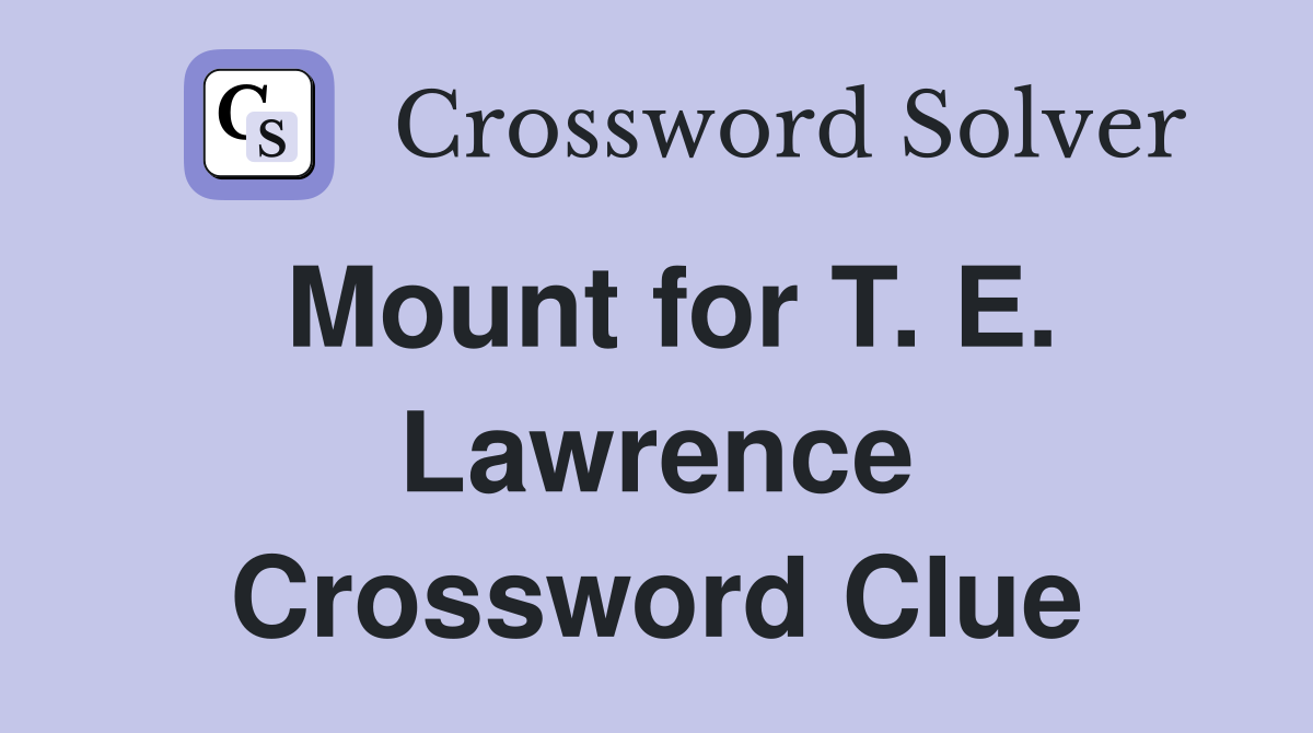 Mount for T. E. Lawrence Crossword Clue