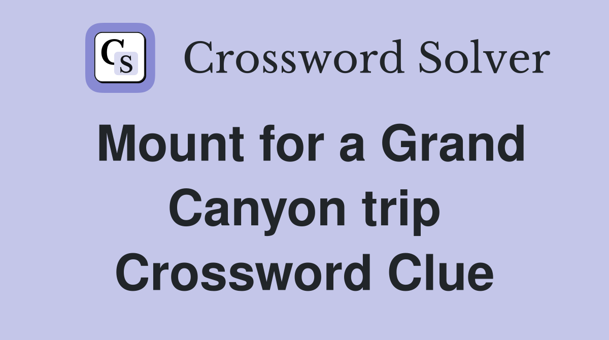 Mount for a Grand Canyon trip Crossword Clue