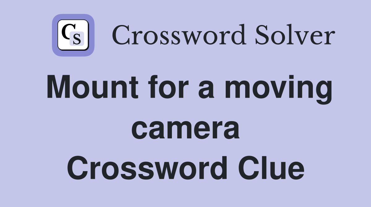 Mount for a moving camera Crossword Clue