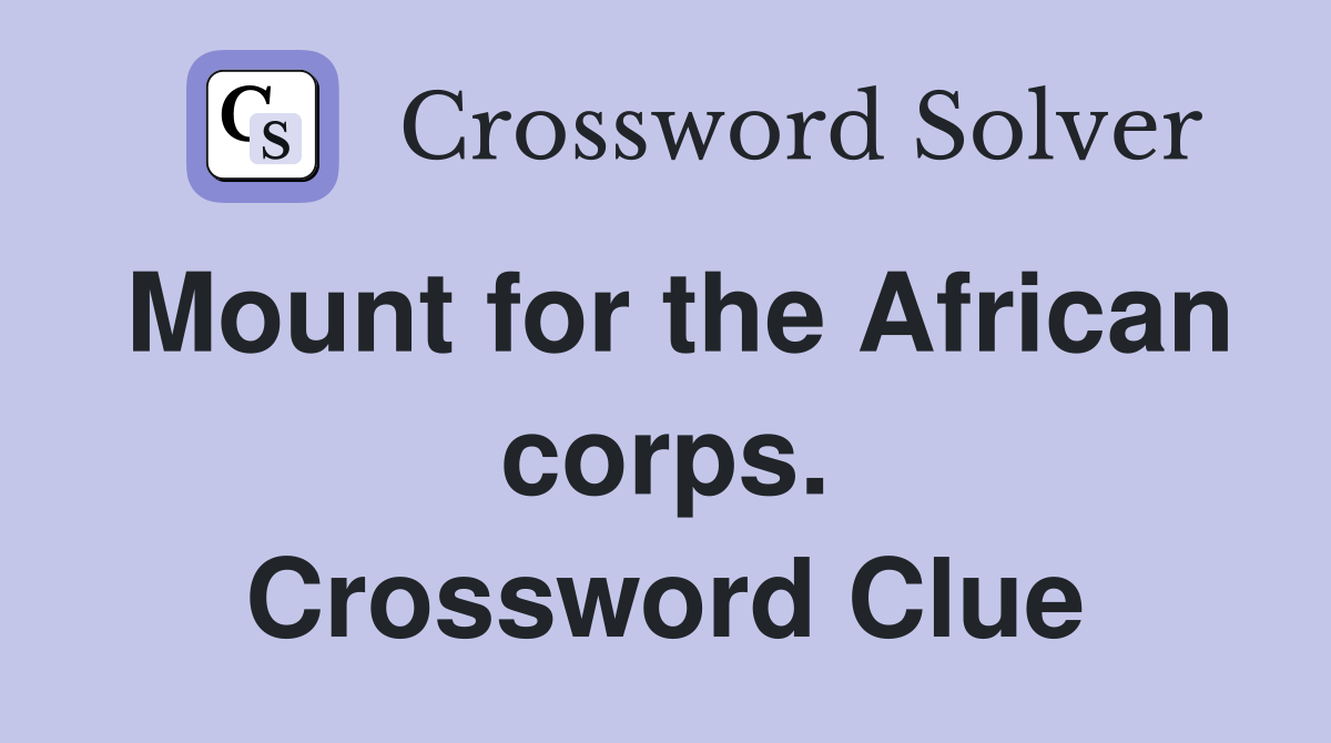 Mount for the African corps. Crossword Clue