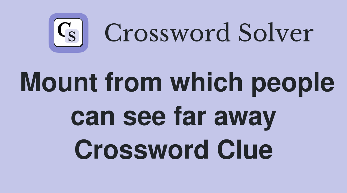 Mount from which people can see far away Crossword Clue