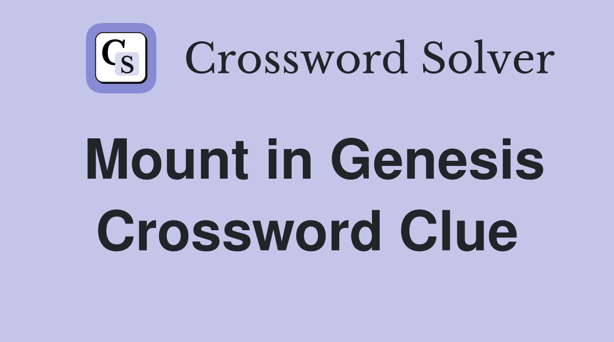 Mount in Genesis Crossword Clue