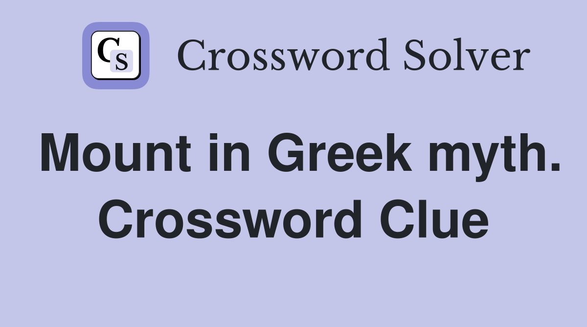 Mount in Greek myth. Crossword Clue