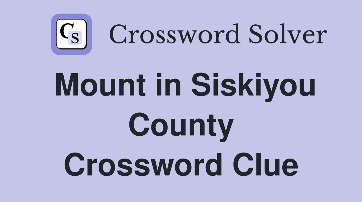 Mount in Siskiyou County Crossword Clue