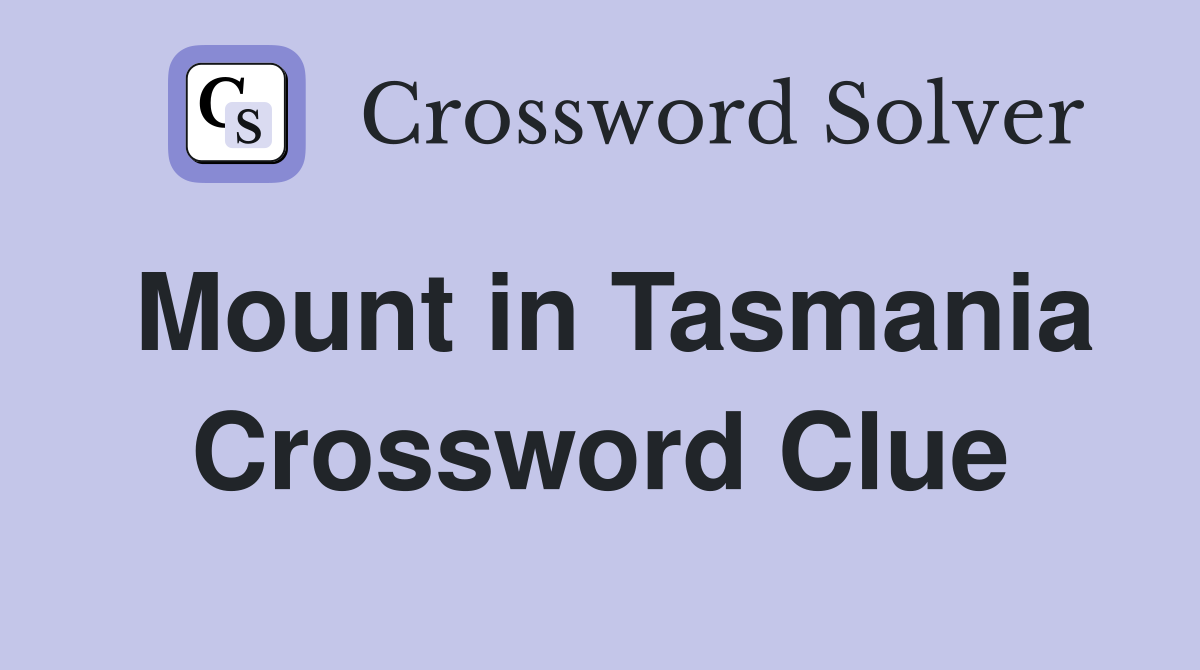 Mount in Tasmania Crossword Clue