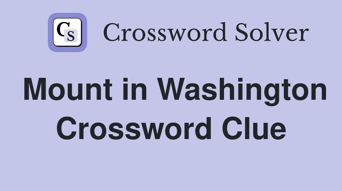 Mount in Washington Crossword Clue