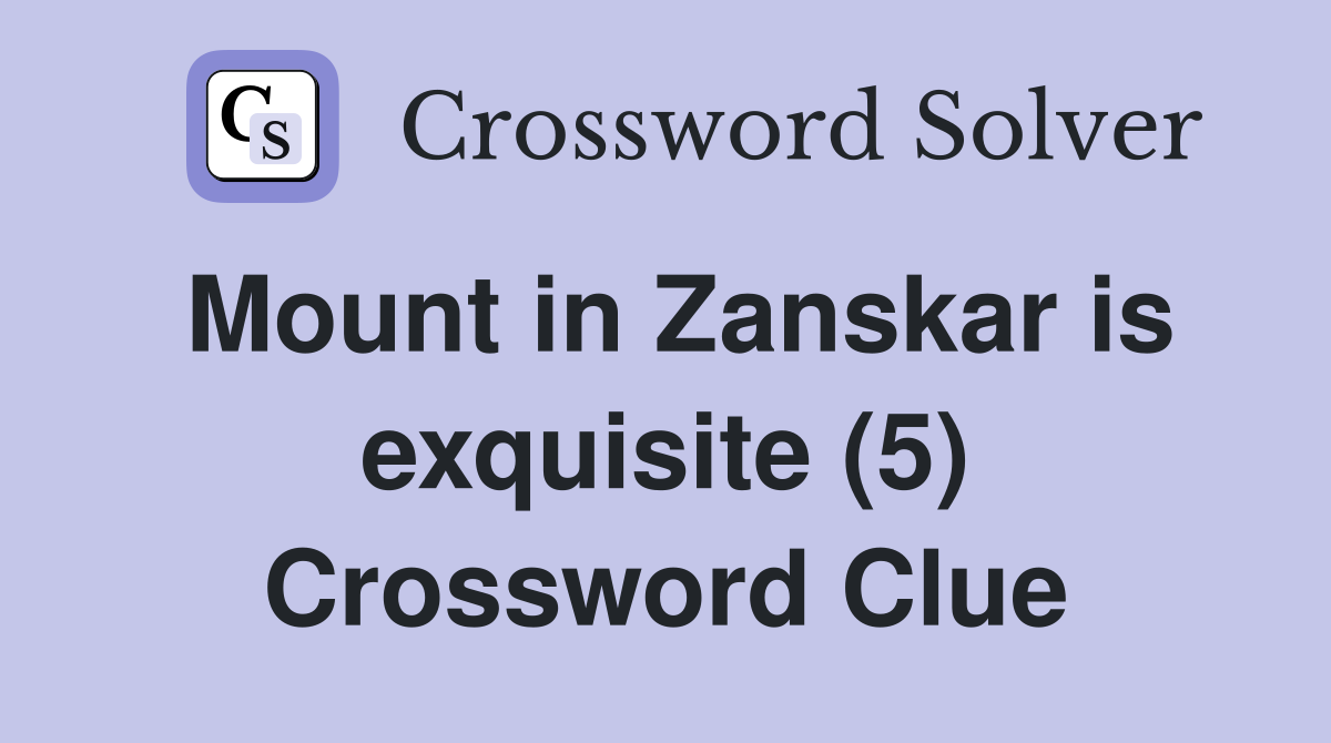 Mount in Zanskar is exquisite (5) Crossword Clue