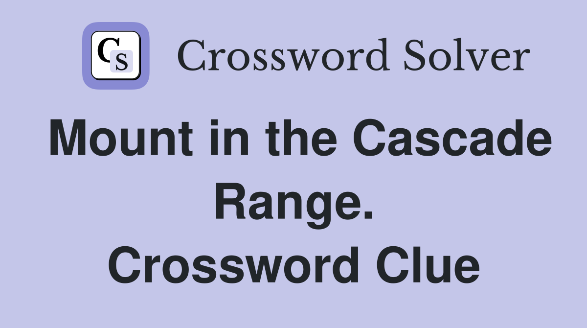 Mount in the Cascade Range. Crossword Clue