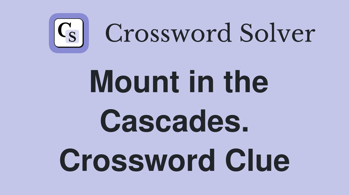 Mount in the Cascades. Crossword Clue